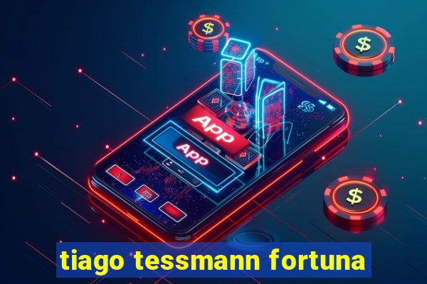 tiago tessmann fortuna