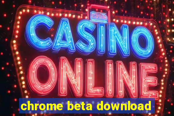 chrome beta download