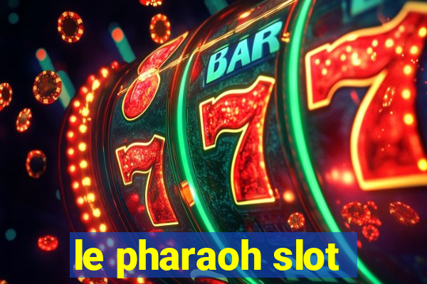 le pharaoh slot