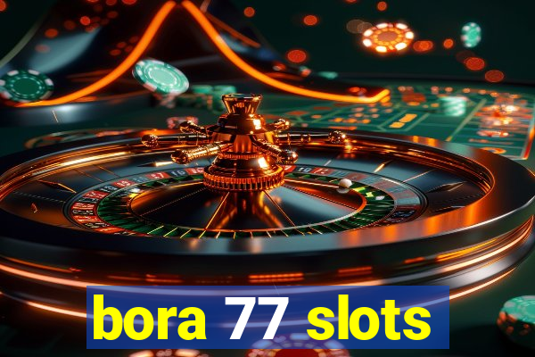 bora 77 slots