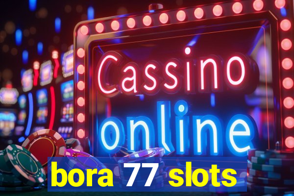 bora 77 slots