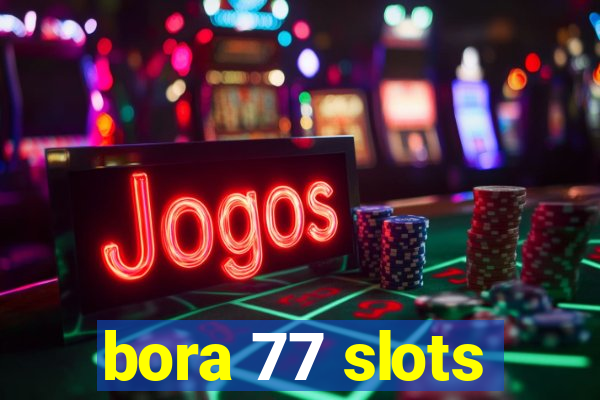 bora 77 slots