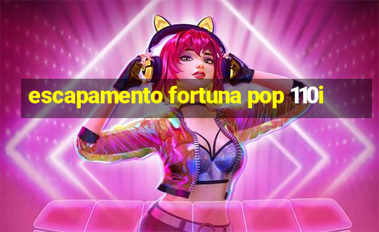 escapamento fortuna pop 110i