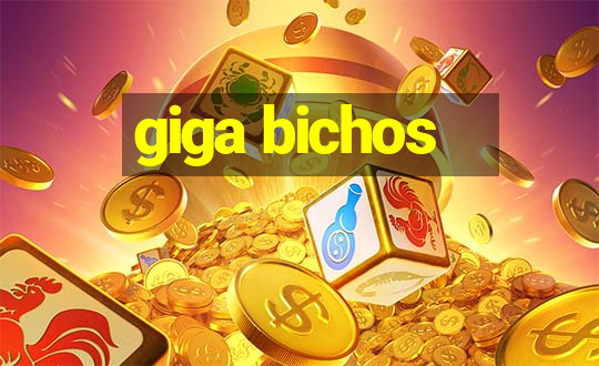 giga bichos