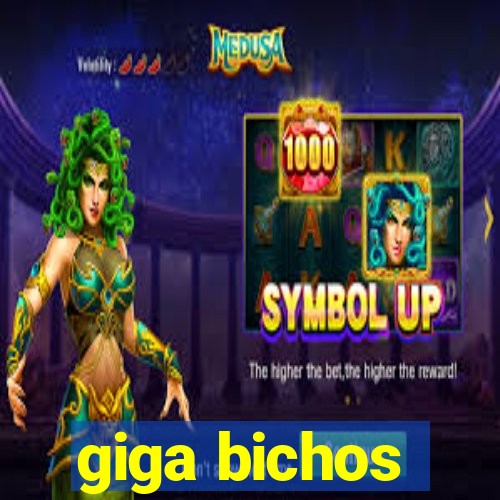 giga bichos