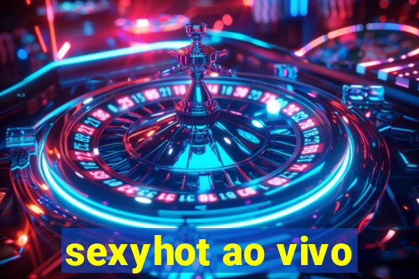 sexyhot ao vivo