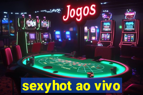 sexyhot ao vivo