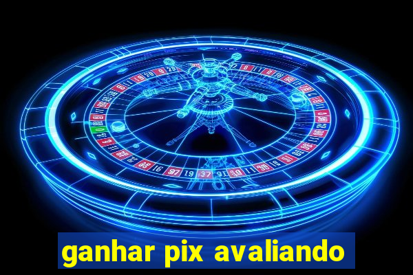 ganhar pix avaliando