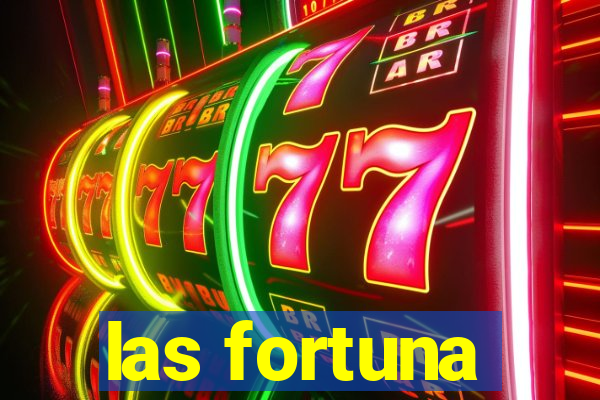 las fortuna