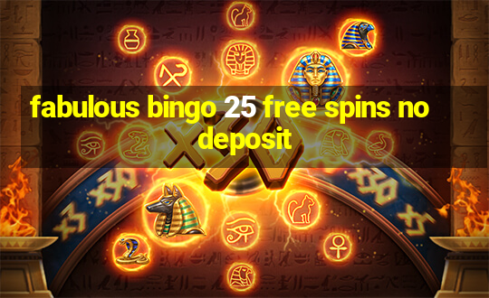 fabulous bingo 25 free spins no deposit