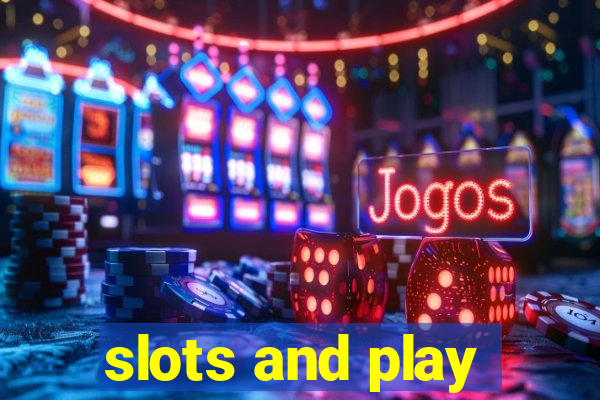 slots and play