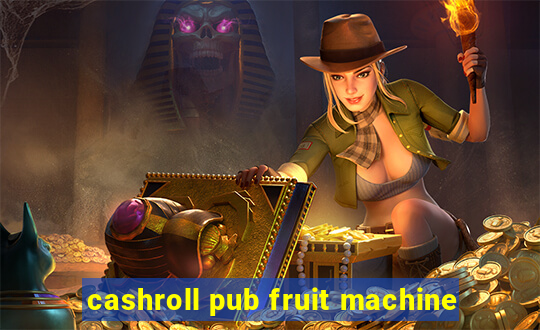 cashroll pub fruit machine