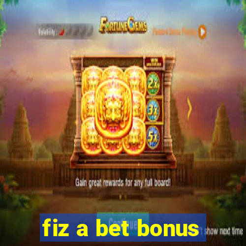 fiz a bet bonus