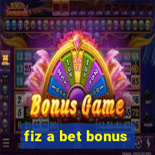 fiz a bet bonus