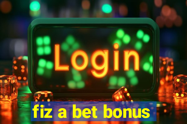 fiz a bet bonus