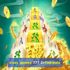 slots games 777 2тfmkwalc