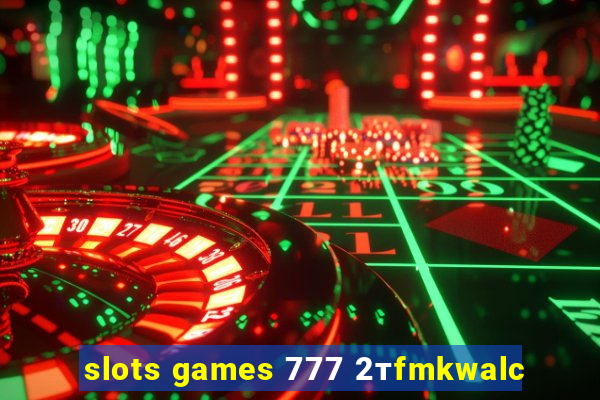 slots games 777 2тfmkwalc