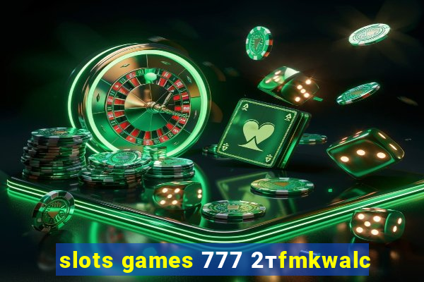 slots games 777 2тfmkwalc