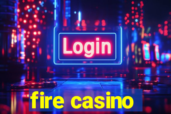 fire casino