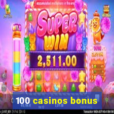 100 casinos bonus