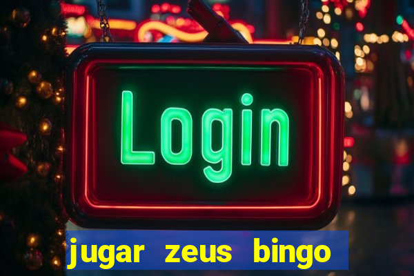 jugar zeus bingo dinero real