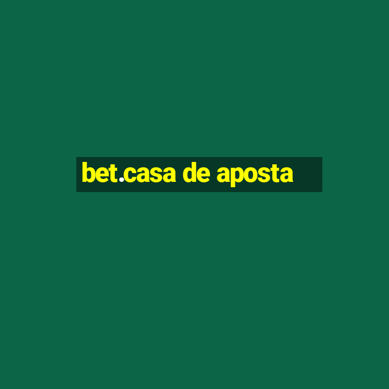 bet.casa de aposta