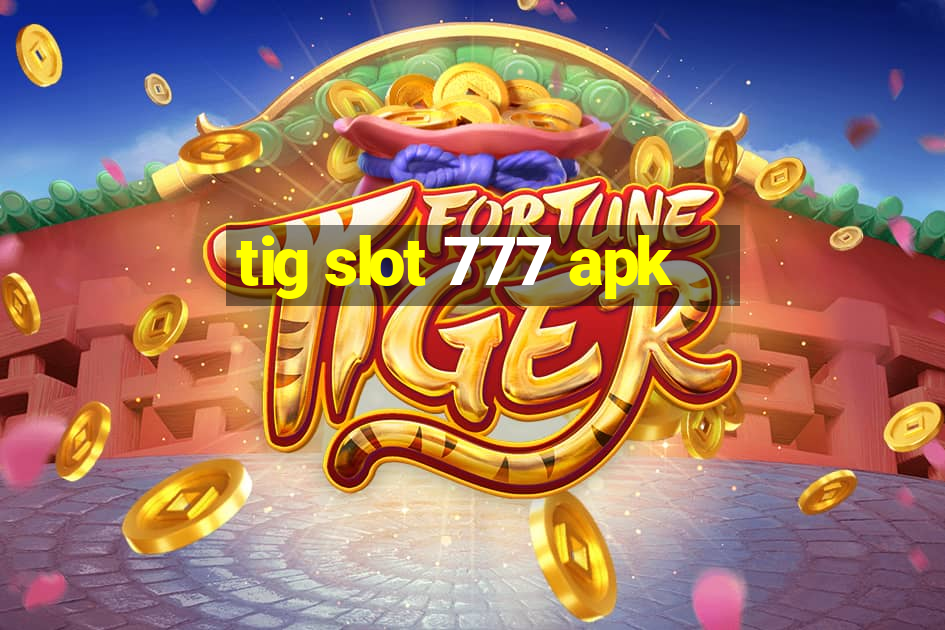 tig slot 777 apk