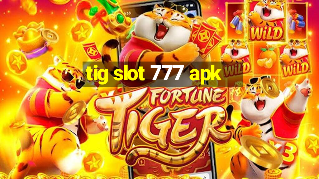 tig slot 777 apk