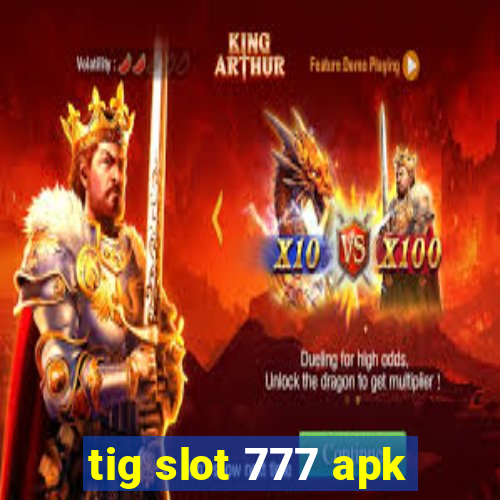 tig slot 777 apk