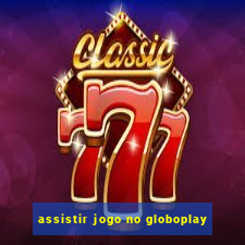 assistir jogo no globoplay