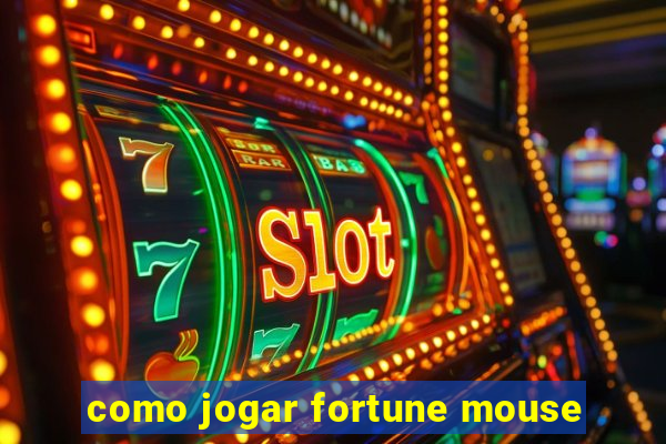 como jogar fortune mouse