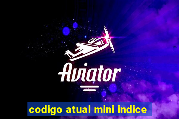 codigo atual mini indice