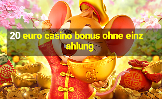 20 euro casino bonus ohne einzahlung