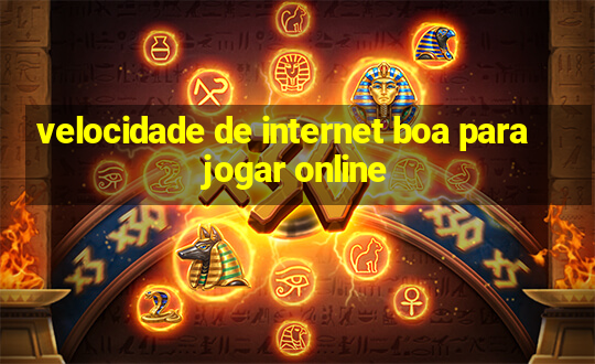 velocidade de internet boa para jogar online