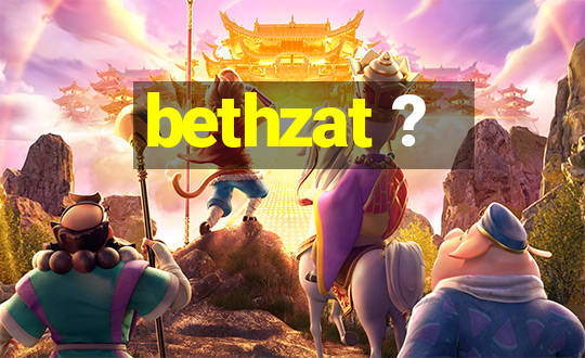 bethzat ?