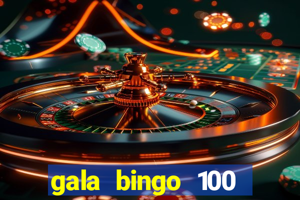 gala bingo 100 free spins