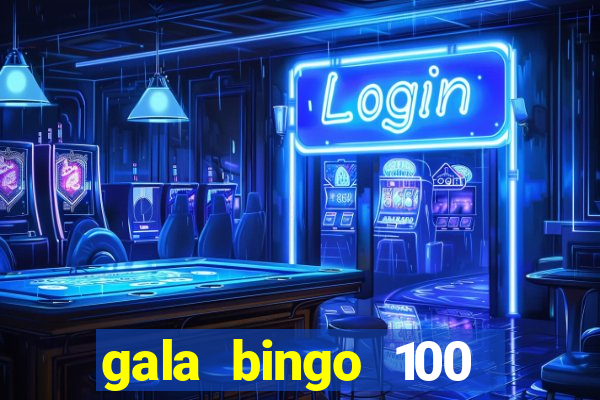 gala bingo 100 free spins