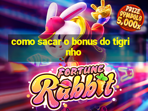 como sacar o bonus do tigrinho