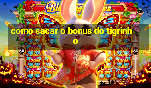 como sacar o bonus do tigrinho