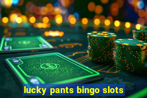 lucky pants bingo slots