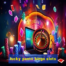 lucky pants bingo slots