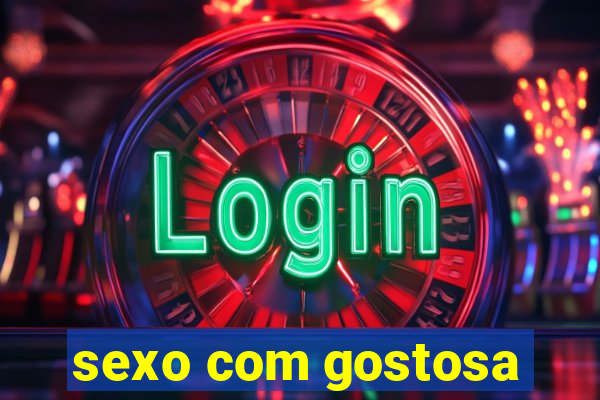 sexo com gostosa