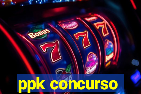 ppk concurso