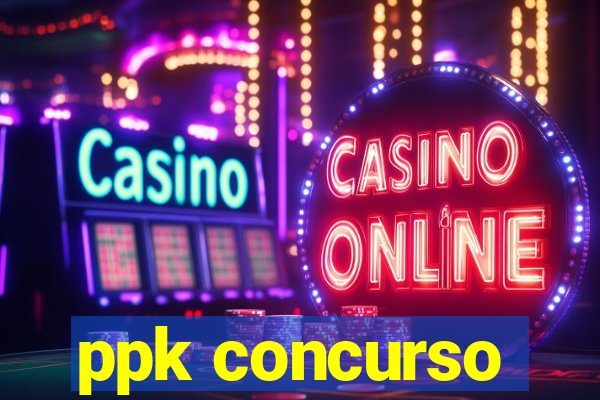 ppk concurso