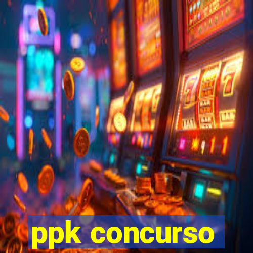 ppk concurso