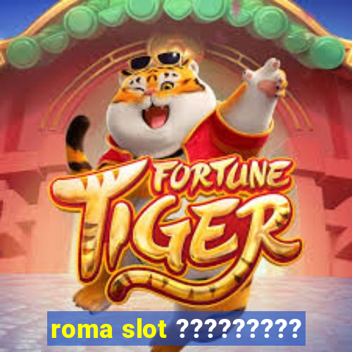 roma slot ?????????