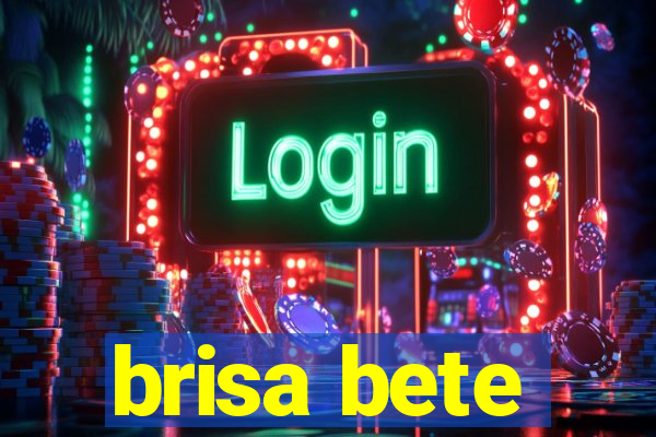 brisa bete