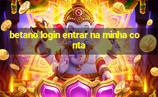 betano login entrar na minha conta