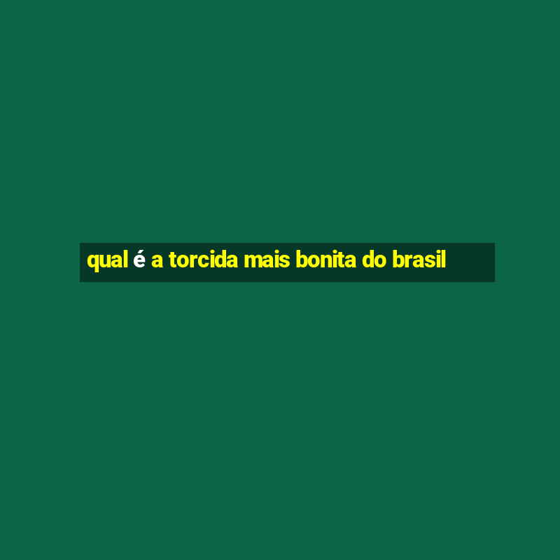 qual é a torcida mais bonita do brasil