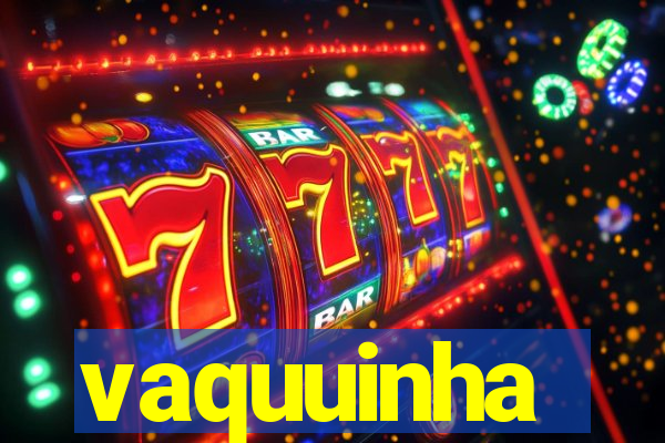 vaquuinha